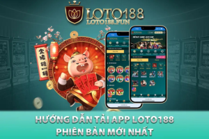 Hướng dẫn tải app loto188 phiên bản mới nhất